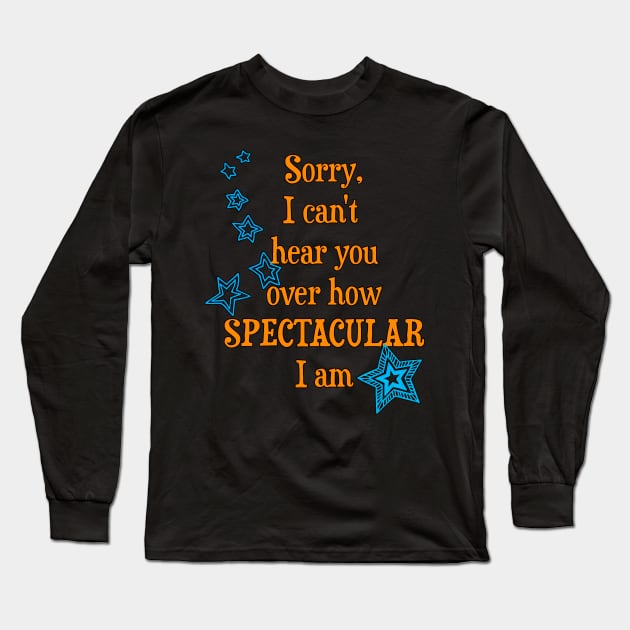 I am spectacular Long Sleeve T-Shirt by AlondraHanley